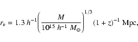 \begin{eqnarray*}r_v = 1.3~h^{-1} \Bigg( \frac{M}{10^{15}~h^{-1}~M_\odot}
\Bigg)^{1/3} (1+z)^{-1} ~{\rm Mpc},
\end{eqnarray*}