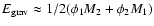 $E_{{\rm grav}} \approx 1/2 (\phi_1 M_2 + \phi_2 M_1)$