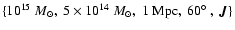$\{ 10^{15}~M_\odot,~ 5\times
10^{14}~M_\odot,~ 1~{\rm Mpc},~ 60\hbox{$^\circ$ },~ \vec{J}\}$