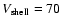 $V_{\rm shell}=70$