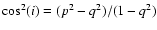 $\cos^{2}(i)=(p^{2}-q^{2})/(1-q^{2})$