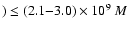 $)
\le (2.1{-}3.0) \times 10^{9}~M$