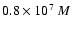 $0.8\times10^{7}~M$
