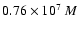 $0.76\times10^{7}~M$