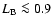 $L_{\rm B} \la0.9$