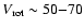 $V_{\rm rot} \sim50{-}70$