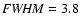 ${\it FWHM}=3.8$