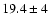 $19.4\pm4$