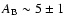 $A_{\rm B}\sim 5 \pm 1$