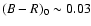 $(B-R)_{0}\sim 0.03$