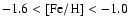$\rm -1.6<[Fe/H]<-1.0$