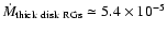 $\dot{M}_{\rm thick\ disk\ RGs} \simeq
5.4 \times 10^{-5}$
