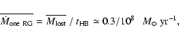 \begin{displaymath}\overline{\dot{M}_{\rm one \ RG}} =
\overline{M_{\rm lost}} ...
...t_{\rm HB} \simeq 0.3/10^8
\ \ \ M_{\odot} \ {\rm yr}^{-1} ,
\end{displaymath}