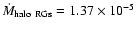 $\dot{M}_{\rm halo\ RGs} = 1.37 \times 10^{-5}$