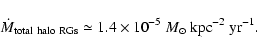 \begin{displaymath}\dot{M}_{\rm total\ halo\ RGs} \simeq
1.4 \times 10^{-5} \ M_{\odot}\ {\rm kpc}^{-2}\ {\rm yr}^{-1} .
\end{displaymath}