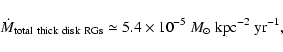 \begin{displaymath}\dot{M}_{\rm total\ thick\ disk\ RGs} \simeq
5.4 \times 10^{-5} \ M_{\odot}\ {\rm kpc}^{-2}\ {\rm yr}^{-1} ,
\end{displaymath}