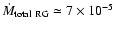 $\dot{M}_{\rm total\ RG} \simeq 7\times 10^{-5}$