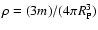 $\rho = (3 m)/( 4 \pi R_{\rm P} ^3)$