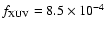 $f_{\rm XUV} = 8.5 \times 10^{-4}$