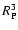 $R^3_{\rm P}$