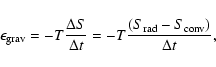 \begin{displaymath}\epsilon_{\rm grav} = - T {\Delta S \over \Delta t} = -T {(S_{\rm rad} - S_{\rm conv}) \over \Delta t},
\end{displaymath}