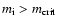 $m_{\rm i}>m_{\rm crit}$
