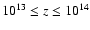 $10^{13} \le z \le 10^{14}$