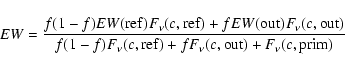 \begin{displaymath}EW={f(1-f)EW({\rm ref})F_{\nu}(c,{\rm ref})+f
EW({\rm out})F...
...}(c,{\rm ref})+f
F_{\nu}(c, {\rm out})+F_{\nu}(c,{\rm prim})}
\end{displaymath}