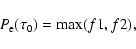 \begin{displaymath}P_{\rm e}(\tau_0) ={\rm max}(f1,f2),
\end{displaymath}