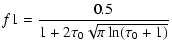 $\displaystyle f1 ={0.5\over 1+2\tau_0\sqrt{\pi
\ln(\tau_0+1)}}$