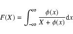 \begin{displaymath}F(X)=\int_{-\infty}^\infty {\phi (x)\over
X+\phi (x)} {\rm d}x
\end{displaymath}