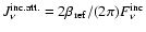 $J_{\nu}^{\rm inc.att.}=2\beta_{\rm ref}/(2\pi)F_{\nu}^{\rm
inc}$