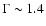 $\Gamma\sim1.4$