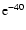 ${\rm e}^{-40}$