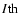 $I{\rm th}$