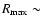 $R_{{\rm max}} \sim$