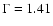 $\Gamma=1.41$