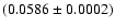 $(0.0586\pm0.0002)$