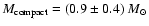 $M_{\rm compact}=(0.9\pm0.4)~M_{\rm\odot}$