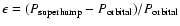 $ \epsilon = (P_{\rm superhump} - P_{\rm orbital})/P_{\rm orbital} $