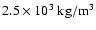 $2.5 \times 10^{3} ~ {\rm kg / m^{3}}$