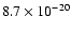 $8.7 \times 10^{-20}$