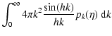 $\displaystyle \int_0^\infty 4\pi k^2
\frac{\sin(hk)}{hk} p_k(\eta)~{\rm d} k$