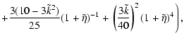$\displaystyle +\frac{3(10-3\tilde{k}^2)}{25}(1+\tilde{\eta})^{-1}
+\left.\left(\frac{3\tilde{k}}{40}\right)^2(1+\tilde{\eta})^4\right),$