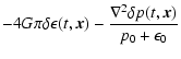 $\displaystyle -4 G \pi\delta\epsilon(t,\vec{x})
-\frac{\nabla^2\delta p(t,\vec{x})}{p_0+\epsilon_0}$