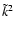 $\tilde{k}^2$