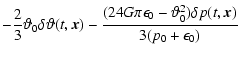 $\displaystyle -\frac{2}{3} \vartheta_0\delta \vartheta (t,\vec{x})
-\frac{ (24 G \pi\epsilon_0-{\vartheta_0^2})\delta p(t,\vec{x})}{3(p_0+\epsilon_0)}$