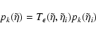 \begin{displaymath}p_k(\tilde{\eta})=
{{{T}}}_{\epsilon}(\tilde{\eta},\tilde{\eta}_i)p_k(\tilde{\eta}_i)
\end{displaymath}