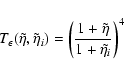 \begin{displaymath}{{{T}}}_{\epsilon}(\tilde{\eta},\tilde{\eta}_i) =
\left(\frac{1+\tilde{\eta}}{1+\tilde{\eta_i}}\right)^4
\end{displaymath}