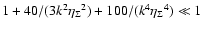 $1+40/(3 k^2 {\eta_\Sigma}^2)+100/(k^4 {\eta_\Sigma}^4)\ll 1$